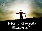 No longer slaves